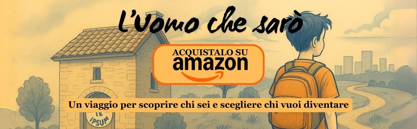 L’Uomo che sarò. Un viaggio per scoprire chi sei e scegliere chi vuoi diventare. Acquistalo su Amazon